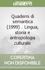 Quaderni di semantica (1999) (1). Lingua, storia e antropologia culturale libro