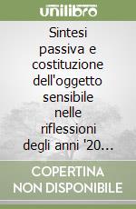 Sintesi passiva e costituzione dell'oggetto sensibile nelle riflessioni degli anni '20 di E. Husserl libro