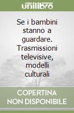 Se i bambini stanno a guardare. Trasmissioni televisive, modelli culturali libro