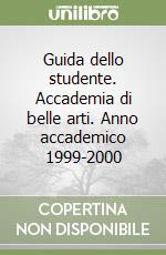 Guida dello studente. Accademia di belle arti. Anno accademico 1999-2000 libro