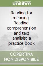 Reading for meaning. Reading, comprehension and text analisis: a practice book