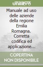 Manuale ad uso delle aziende della regione Emilia Romagna. Corretta codifica ed applicazione del nomenclatore tariffario delle prestazioni specialistiche... libro