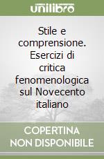 Stile e comprensione. Esercizi di critica fenomenologica sul Novecento italiano libro