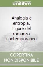 Analogia e entropia. Figure del romanzo contemporaneo libro