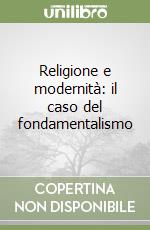 Religione e modernità: il caso del fondamentalismo libro