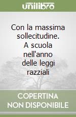 Con la massima sollecitudine. A scuola nell'anno delle leggi razziali