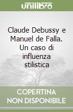 Claude Debussy e Manuel de Falla. Un caso di influenza stilistica