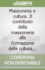 Massoneria e cultura. Il contributo della massoneria alla formazione della cultura nel Belgio francofono del XIX secolo libro