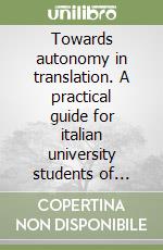 Towards autonomy in translation. A practical guide for italian university students of english libro