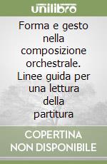 Forma e gesto nella composizione orchestrale. Linee guida per una lettura della partitura libro