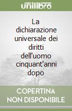 La dichiarazione universale dei diritti dell'uomo cinquant'anni dopo libro