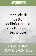 Manuale di diritto dell'informatica e delle nuove tecnologie libro