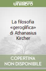 La filosofia «geroglifica» di Athanasius Kircher