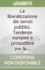 La liberalizzazione dei servizi pubblici. Tendenze europee e prospettive per la Repubblica di San Marino libro