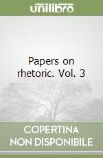 Papers on rhetoric. Vol. 3 libro