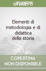 Elementi di metodologia e di didattica della storia libro