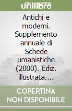 Antichi e moderni. Supplemento annuale di Schede umanistiche (2000). Ediz. illustrata. Vol. 2 libro