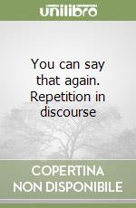 You can say that again. Repetition in discourse libro