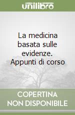 La medicina basata sulle evidenze. Appunti di corso libro