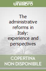 The administrative reforms in Italy: experience and perspectives libro