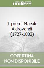 I premi Marsili Aldrovandi (1727-1803) libro