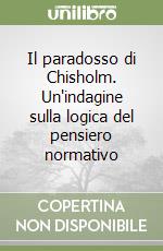 Il paradosso di Chisholm. Un'indagine sulla logica del pensiero normativo libro