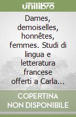 Dames, demoiselles, honnêtes, femmes. Studi di lingua e letteratura francese offerti a Carla Pellandra libro