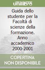 Guida dello studente per la Facoltà di scienze della formazione. Anno accademico 2000-2001 libro