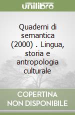 Quaderni di semantica (2000) (1). Lingua, storia e antropologia culturale libro