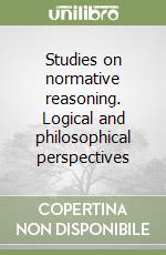 Studies on normative reasoning. Logical and philosophical perspectives libro