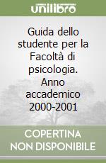 Guida dello studente per la Facoltà di psicologia. Anno accademico 2000-2001 libro