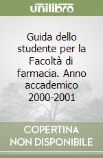 Guida dello studente per la Facoltà di farmacia. Anno accademico 2000-2001 libro