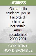 Guida dello studente per la Facoltà di chimica industriale. Anno accademico 2000-2001 libro