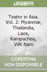 Teatro in Asia. Vol. 2: Myanmar, Thailandia, Laos, Kampuchea, Viêt Nam libro