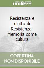 Resistenza e diritto di Resistenza. Memoria come cultura