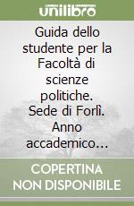 Guida dello studente per la Facoltà di scienze politiche. Sede di Forlì. Anno accademico 2000-2001 libro