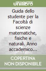 Guida dello studente per la Facoltà di scienze matematiche, fisiche e naturali. Anno accademico 2000-2001 libro