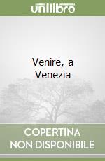 Venire, a Venezia libro