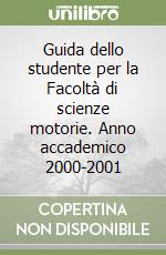 Guida dello studente per la Facoltà di scienze motorie. Anno accademico 2000-2001 libro