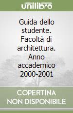 Guida dello studente. Facoltà di architettura. Anno accademico 2000-2001 libro