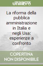 La riforma della pubblica amministrazione in Italia e negli Usa: esperienze a confronto libro