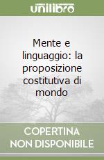 Mente e linguaggio: la proposizione costitutiva di mondo libro