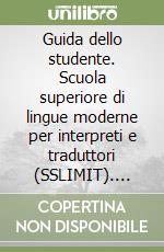 Guida dello studente. Scuola superiore di lingue moderne per interpreti e traduttori (SSLIMIT). Anno accademico 2000-2001