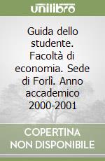 Guida dello studente. Facoltà di economia. Sede di Forlì. Anno accademico 2000-2001 libro