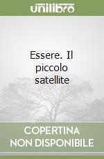 Essere. Il piccolo satellite