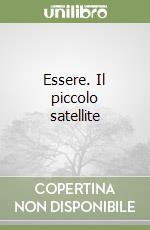 Essere. Il piccolo satellite libro