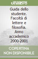 Guida dello studente. Facoltà di lettere e filosofia. Anno accademico 2000-2001 libro