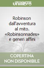 Robinson dall'avventura al mito. «Robinsonnades» e generi affini libro