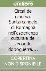 Circal de giudéizi. Santarcangelo di Romagna nell'esperienza culturale del secondo dopoguerra. Cinema e televisione (E') libro