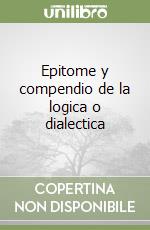 Epitome y compendio de la logica o dialectica